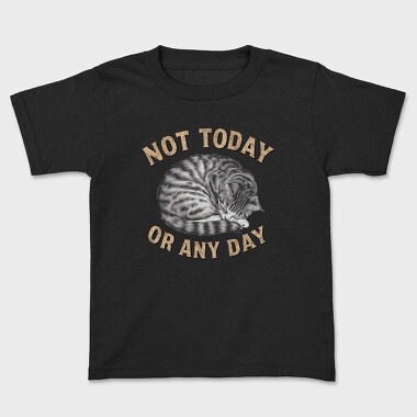 Not Today Or Any Day, Tricou Copii