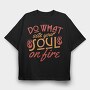 Do What Set Your Soul on Fire, Tricou Oversize Barbati (Unisex)