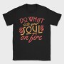 Do What Set Your Soul on Fire, Tricou Barbati (Unisex)