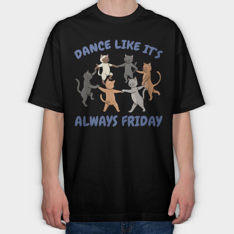 Dancing Cats Like It S Always Friday, Tricou Oversize Barbati (Unisex)