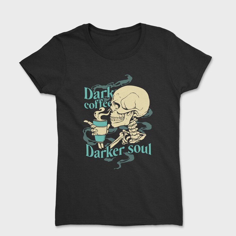 Dark Coffee Darker Soul, Tricou Femei