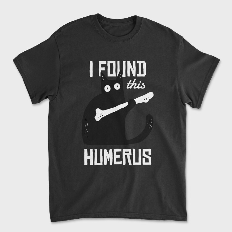 I Found This Humerus, Tricou Barbati (Unisex)