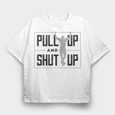 Man Doing Pull Ups Calisthenics Pull Up Shut Up, Tricou Oversize Barbati (Unisex)