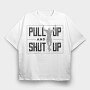 Man Doing Pull Ups Calisthenics Pull Up Shut Up, Tricou Oversize Barbati (Unisex)