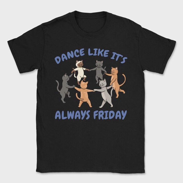 Dancing Cats Like It S Always Friday, Tricou Barbati (Unisex)