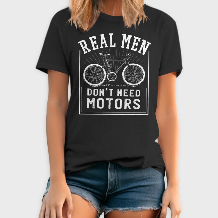 Real Man Don't Need Motors, Tricou Barbati (Unisex)