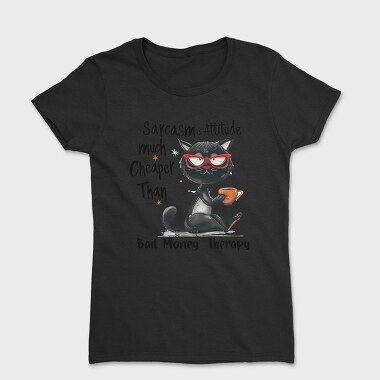 Sarcasm Attitude Cheaper Than Bail Money Therapy, Tricou Femei