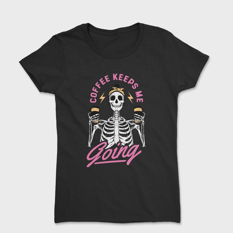 Coffee Keeps Me Going, Tricou Femei