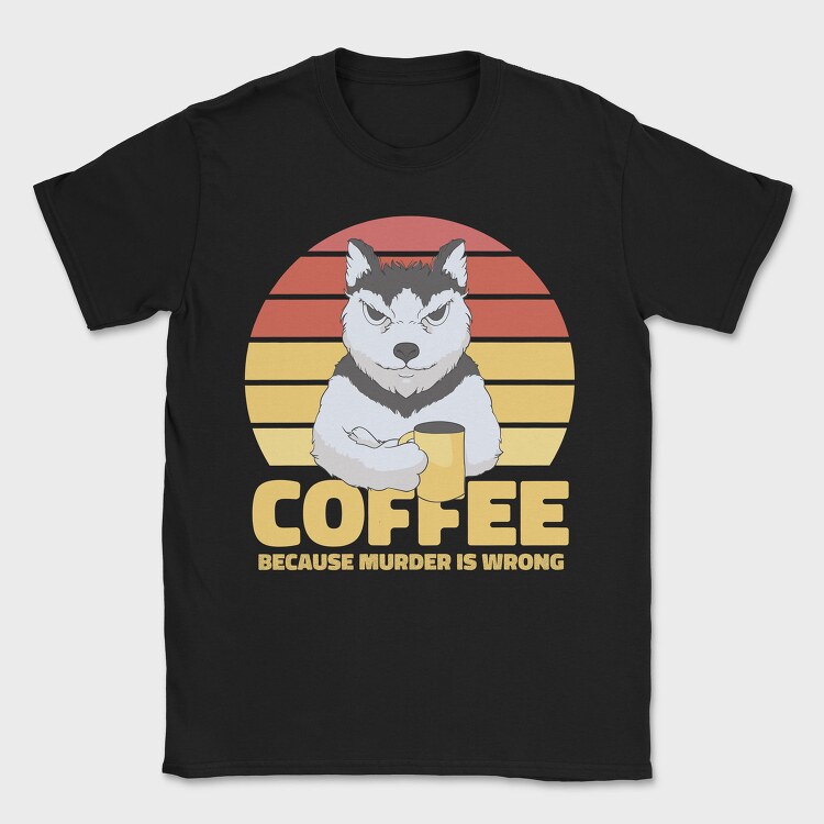Coffee Because Murder Is Wrong Dog, Tricou Barbati (Unisex)