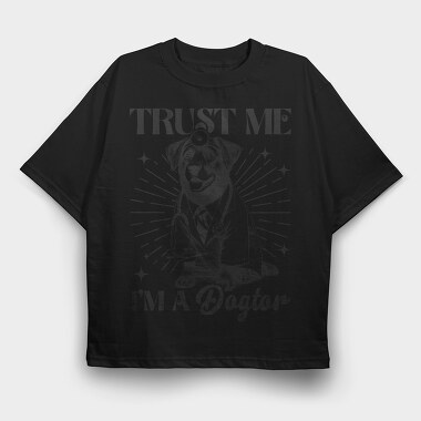 Trust Me I Am A Dogtor, Tricou Oversize Barbati (Unisex)