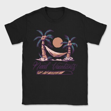 Need Vacations Quote, Tricou Barbati (Unisex)