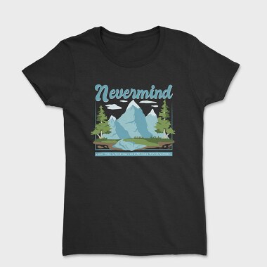 Nevermind Mountain Quote, Tricou Femei