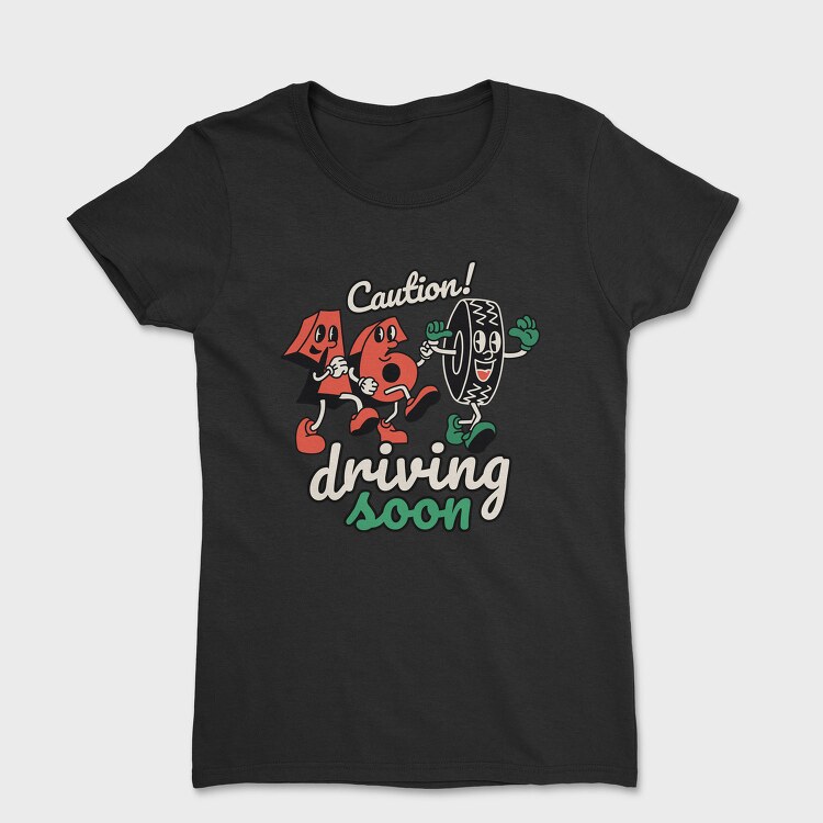 Caution Driving Soon, Tricou Femei