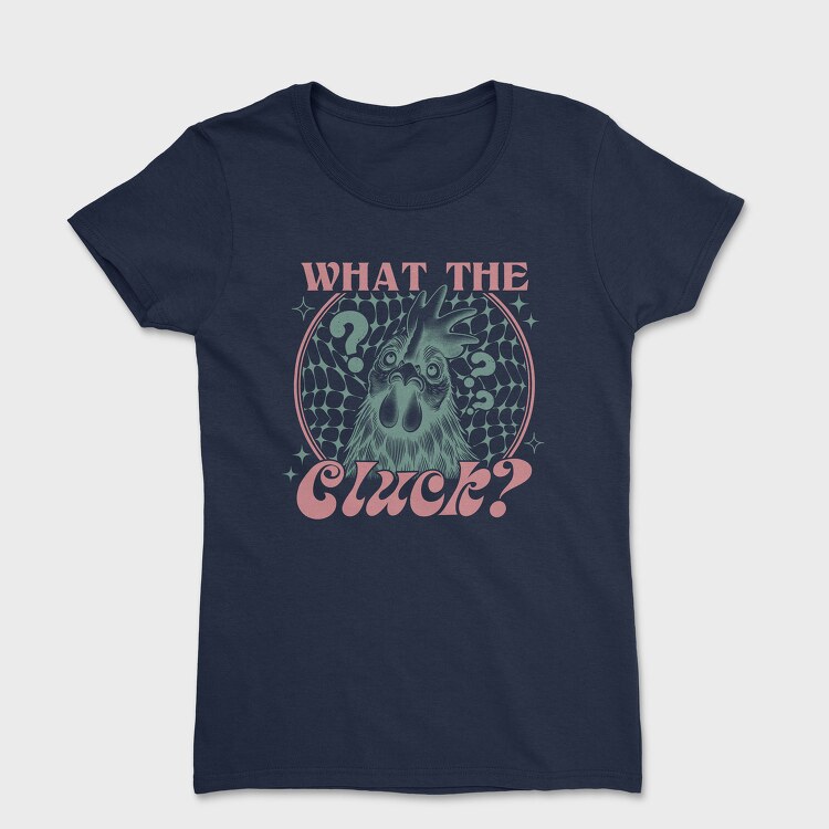 What The Cluck, Tricou Femei