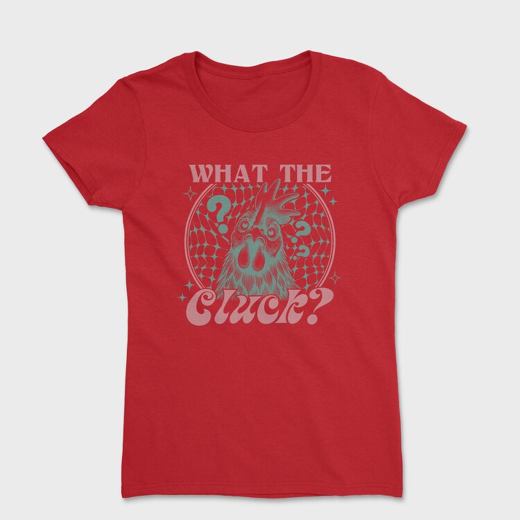 What The Cluck, Tricou Femei