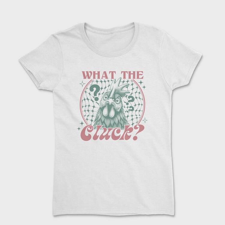 What The Cluck, Tricou Femei