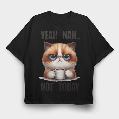Yeah Nah Not Today, Tricou Oversize Barbati (Unisex)