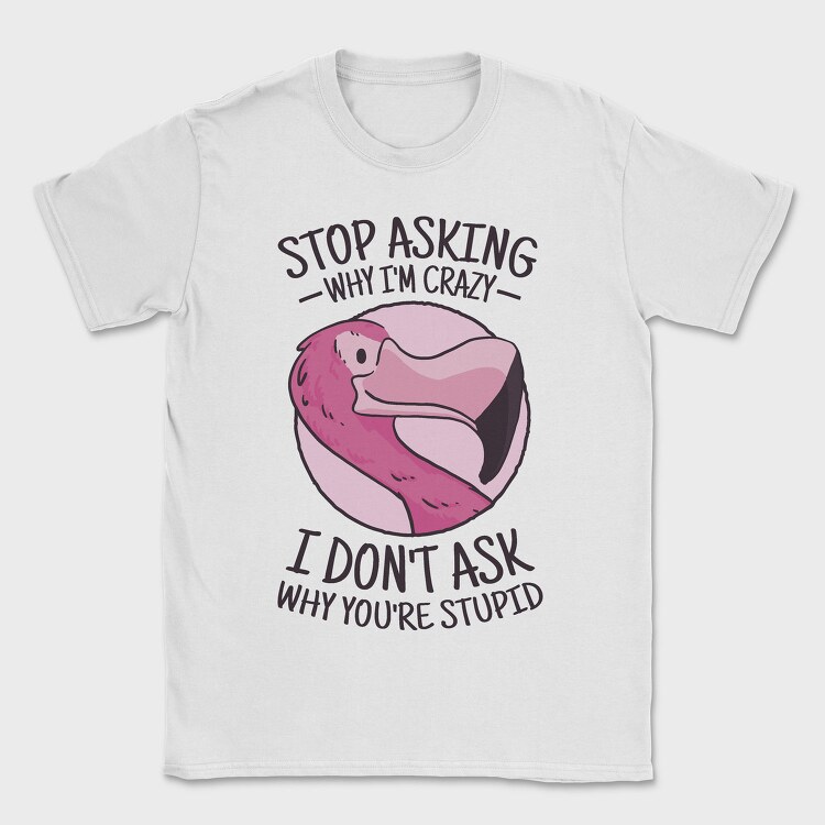 Crazy Flamingo Quote, Tricou Barbati (Unisex)