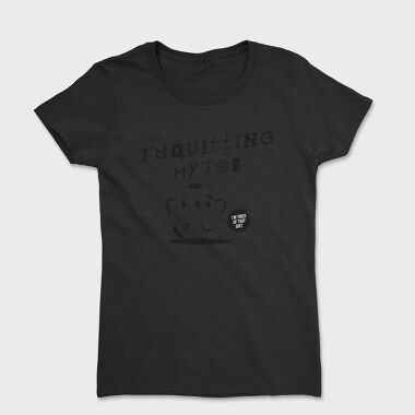 Quitting Job Coffee, Tricou Femei