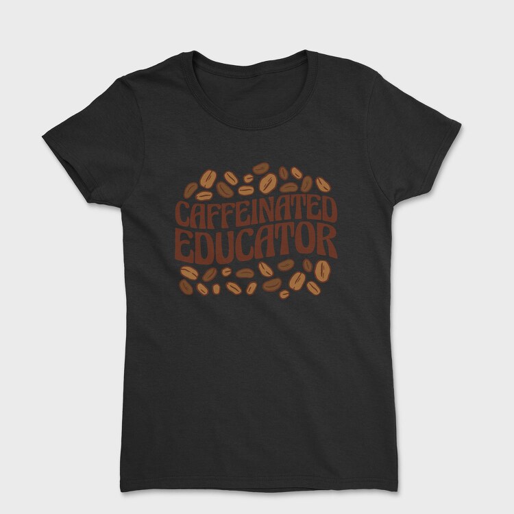 Caffeinated Educator, Tricou Femei
