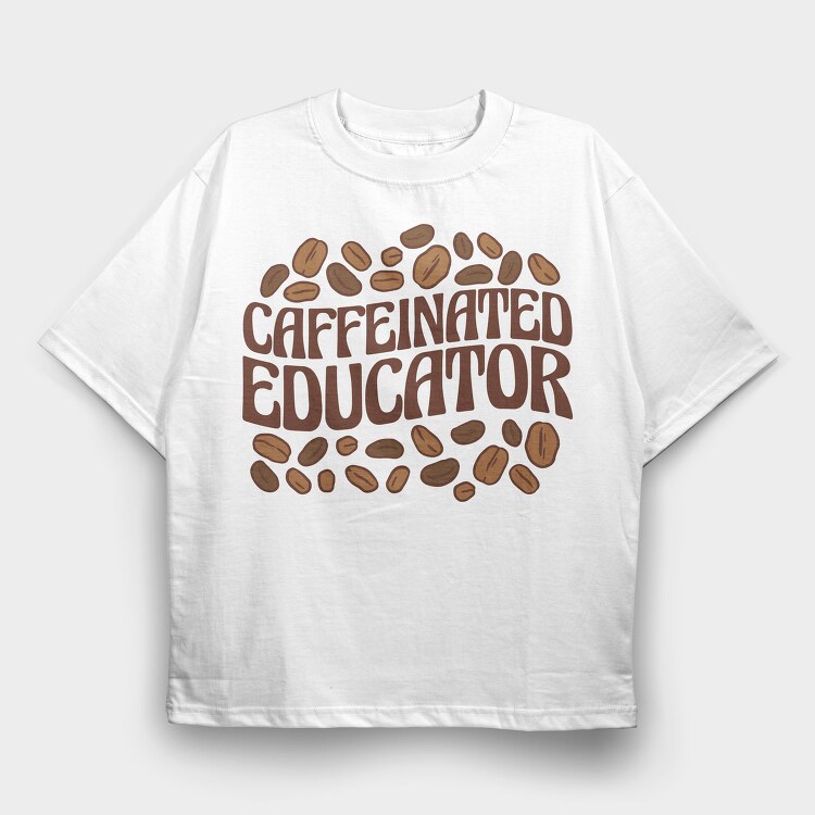 Caffeinated Educator, Tricou Oversize Barbati (Unisex)
