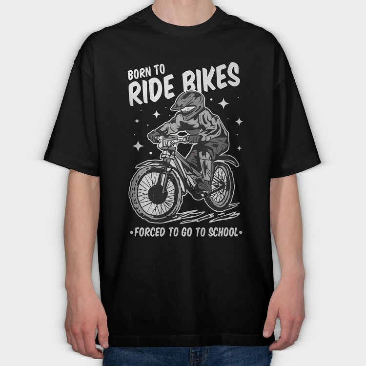 Born to Ride Bikes Forced to Go to School, Tricou Oversize Barbati (Unisex)