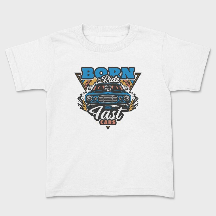 Born to Ride Fast Cars, Tricou Copii