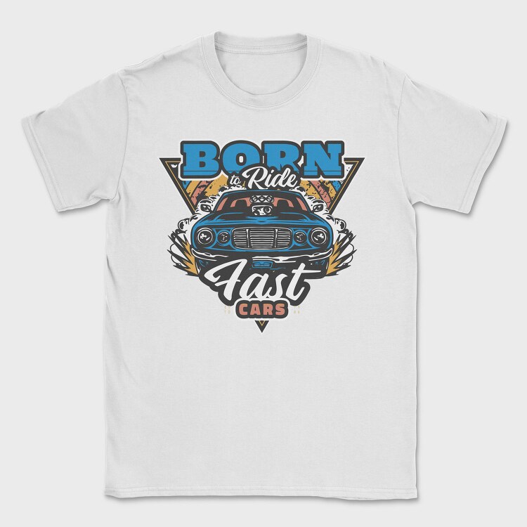 Born to Ride Fast Cars, Tricou Barbati (Unisex)