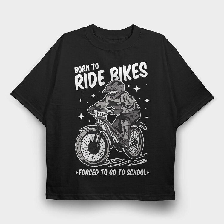Born to Ride Bikes Forced to Go to School, Tricou Oversize Barbati (Unisex)