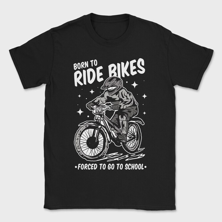 Born to Ride Bikes Forced to Go to School, Tricou Barbati (Unisex)