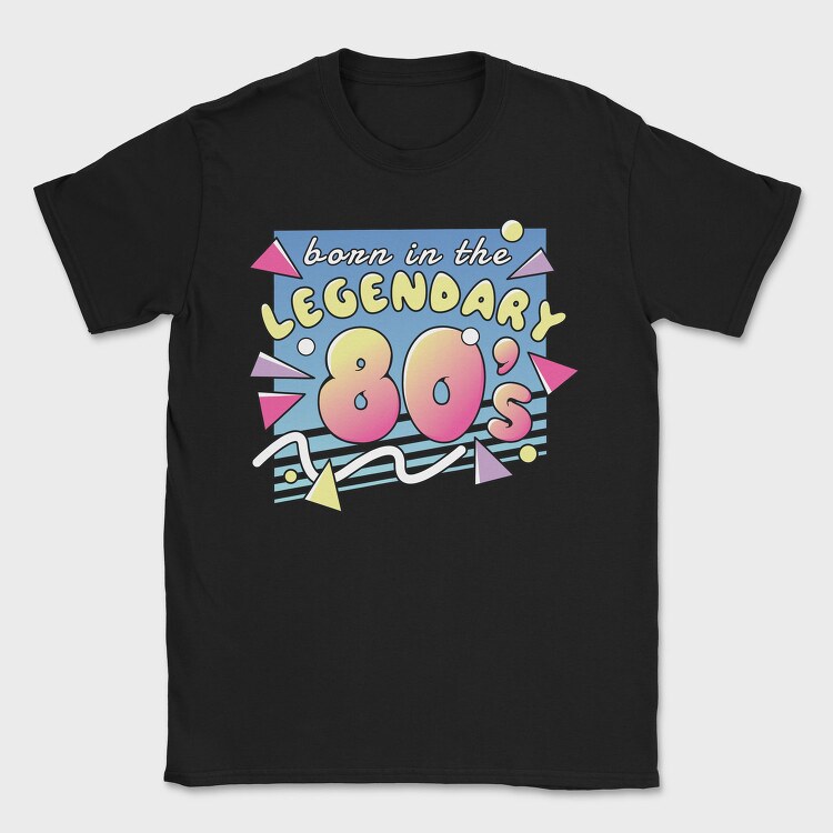 Born in the Legendary 80 S, Tricou Barbati (Unisex)