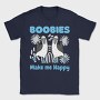 Boobies Make Me Happy, Tricou Barbati (Unisex)
