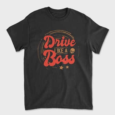Drive Like A Boss, Tricou Barbati (Unisex)