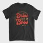 Drive Like A Boss, Tricou Barbati (Unisex)