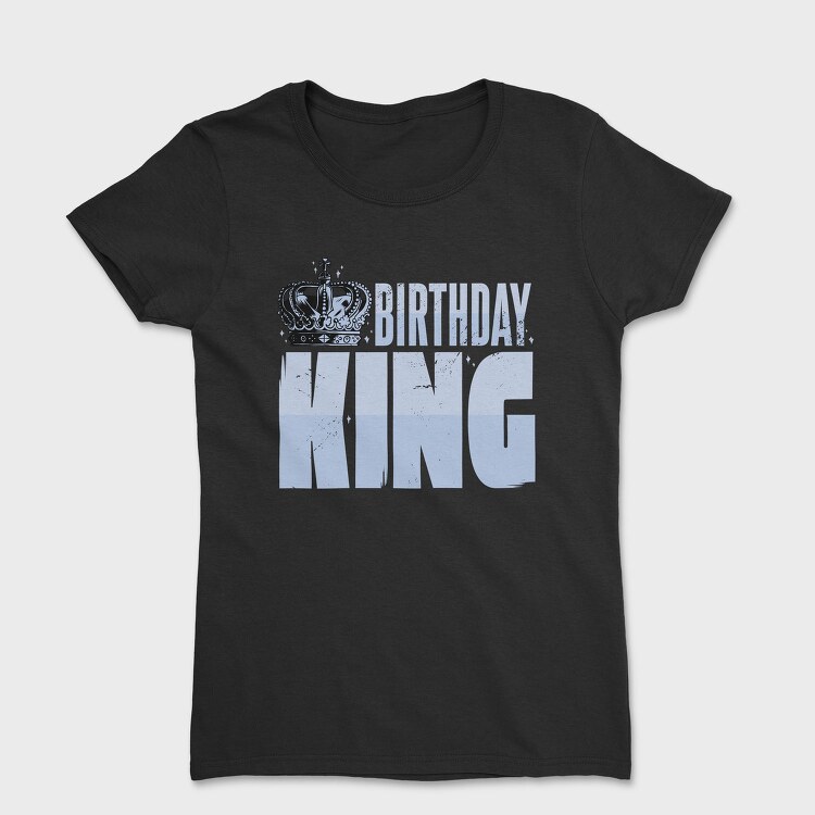 Birthday King, Tricou Femei