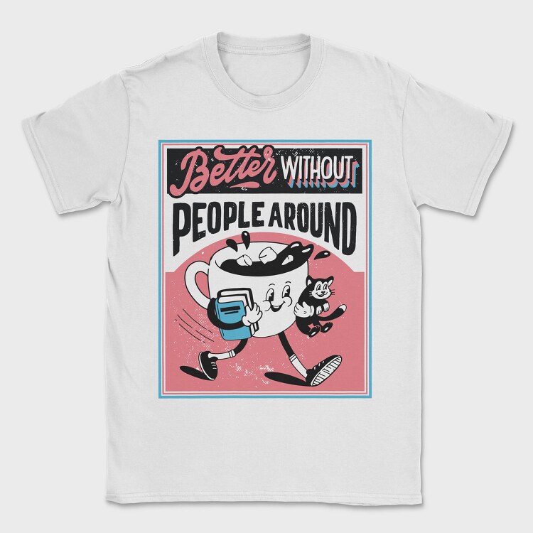 Better Without People Around, Tricou Barbati (Unisex)