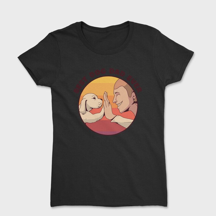 Best Dog Dad Ever, Tricou Femei