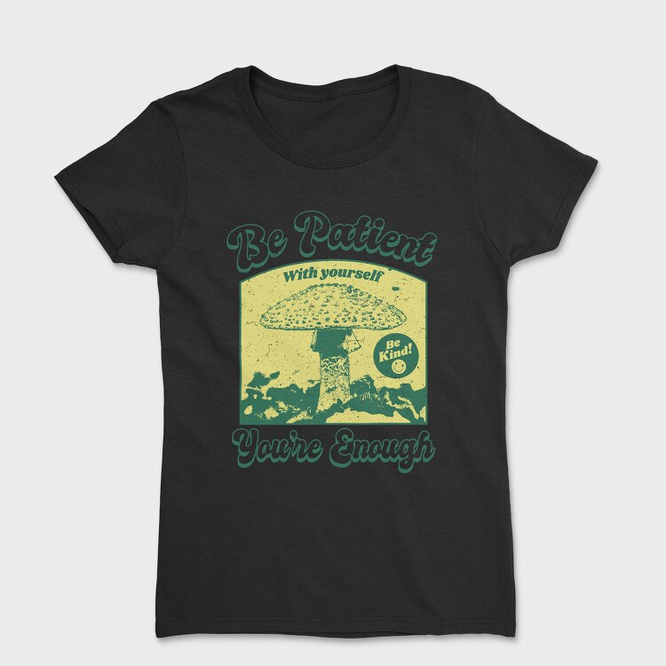 Be Patient With Yourself, Tricou Femei
