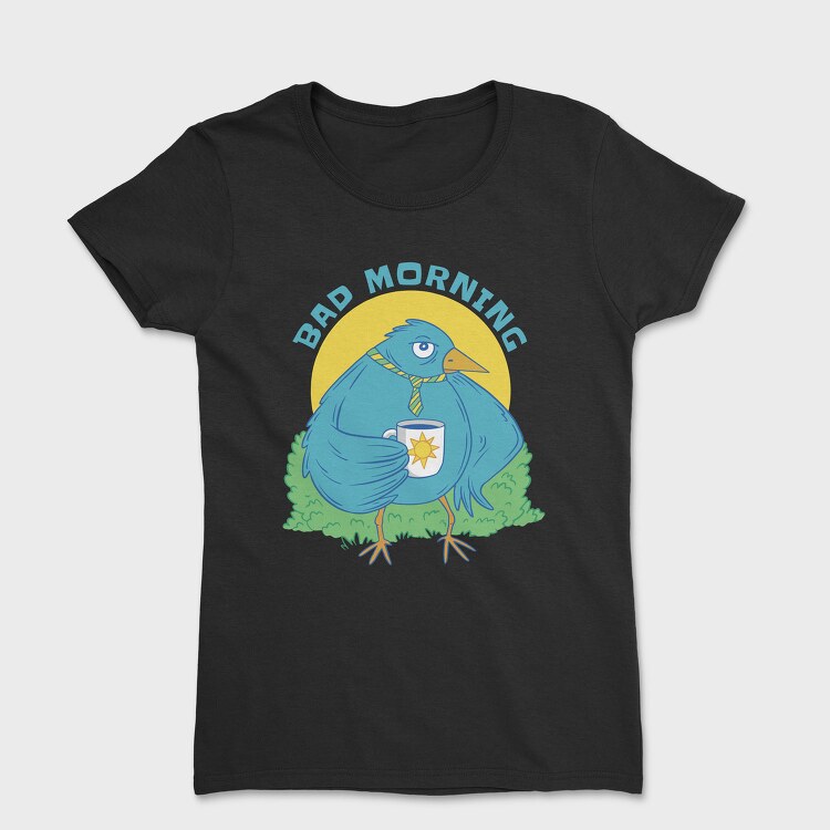 Bad Mornings Bird, Tricou Femei