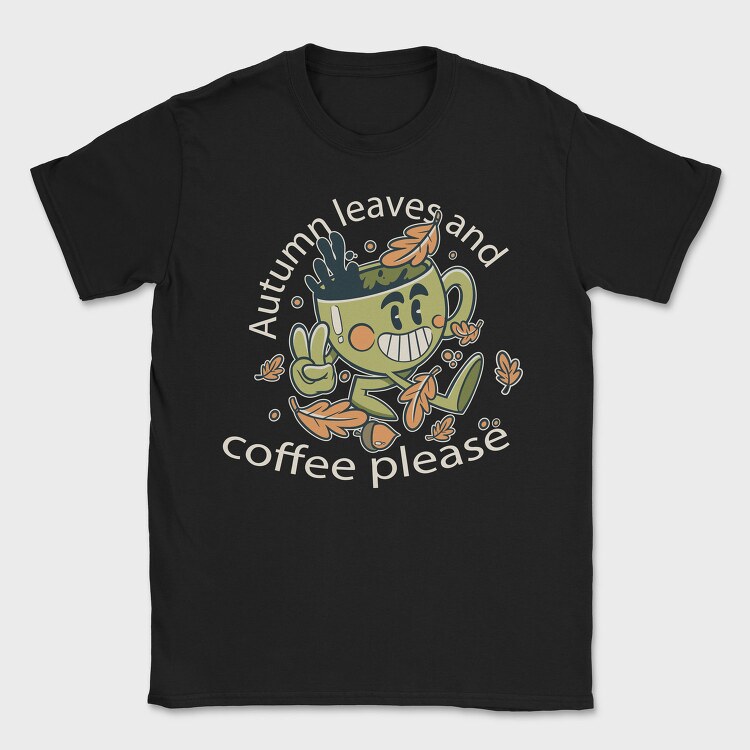 Autumn Leaves and Coffee Please, Tricou Barbati (Unisex)