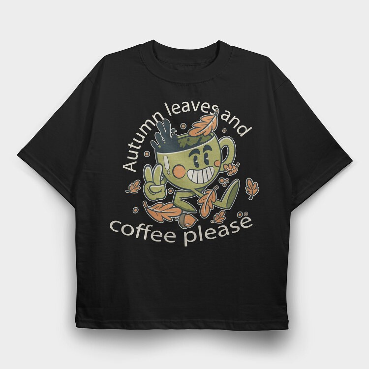 Autumn Leaves and Coffee Please, Tricou Oversize Barbati (Unisex)