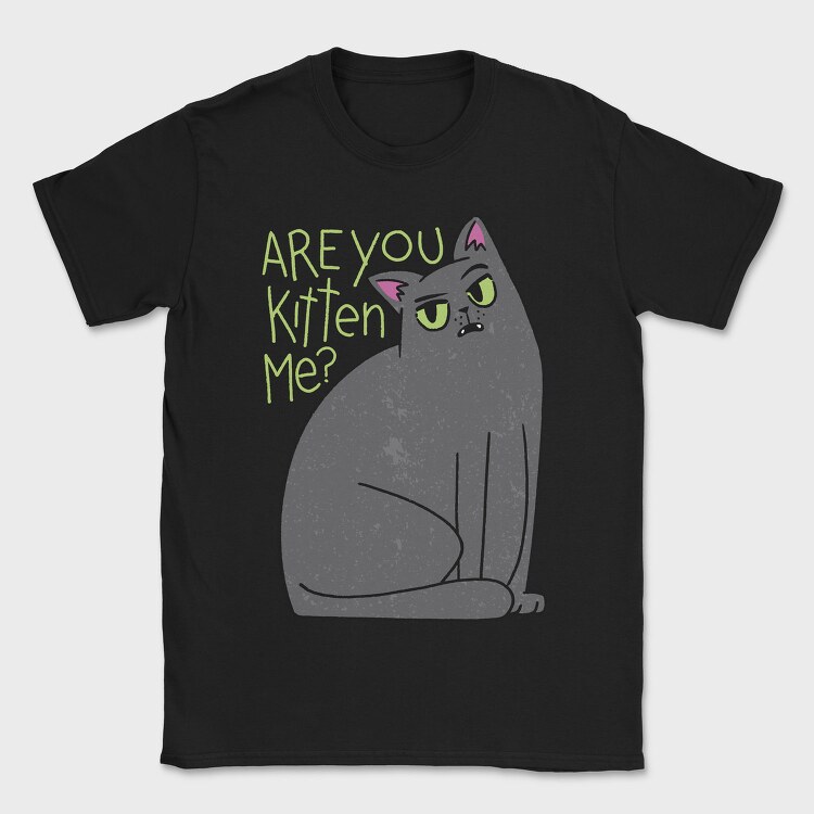 Are You Kitten Me, Tricou Barbati (Unisex)