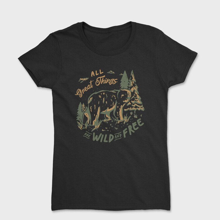All Great Things Are Wild and Free, Tricou Femei