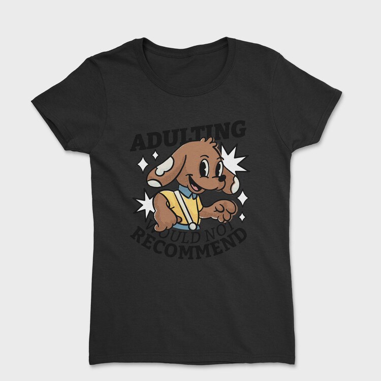 Adulting Dog Not Recommended, Tricou Femei