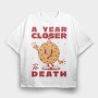 A Year Closer to Death, Tricou Oversize Barbati (Unisex)