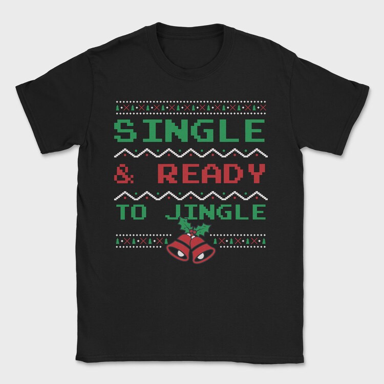 Single and Ready to Jingle, Tricou Barbati (Unisex)