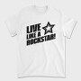 Live Like a Rock Star, Tricou Barbati (Unisex)