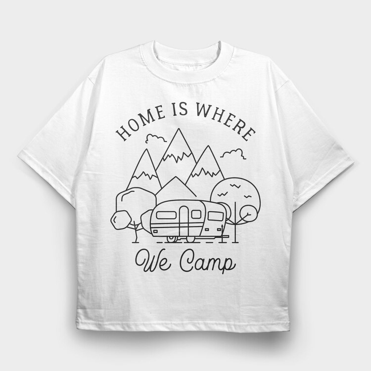Home Is Where We Camp, Tricou Oversize Barbati (Unisex)