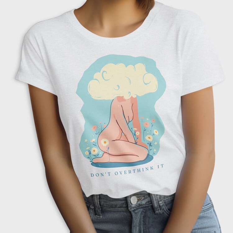 Dont Overthink It, Tricou Femei