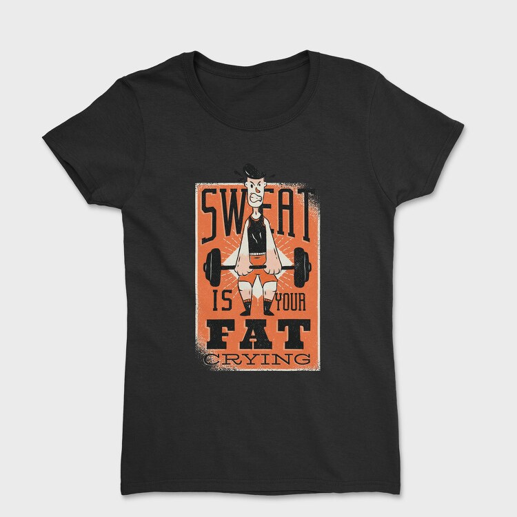 Sweat Is Fat Crying, Tricou Femei